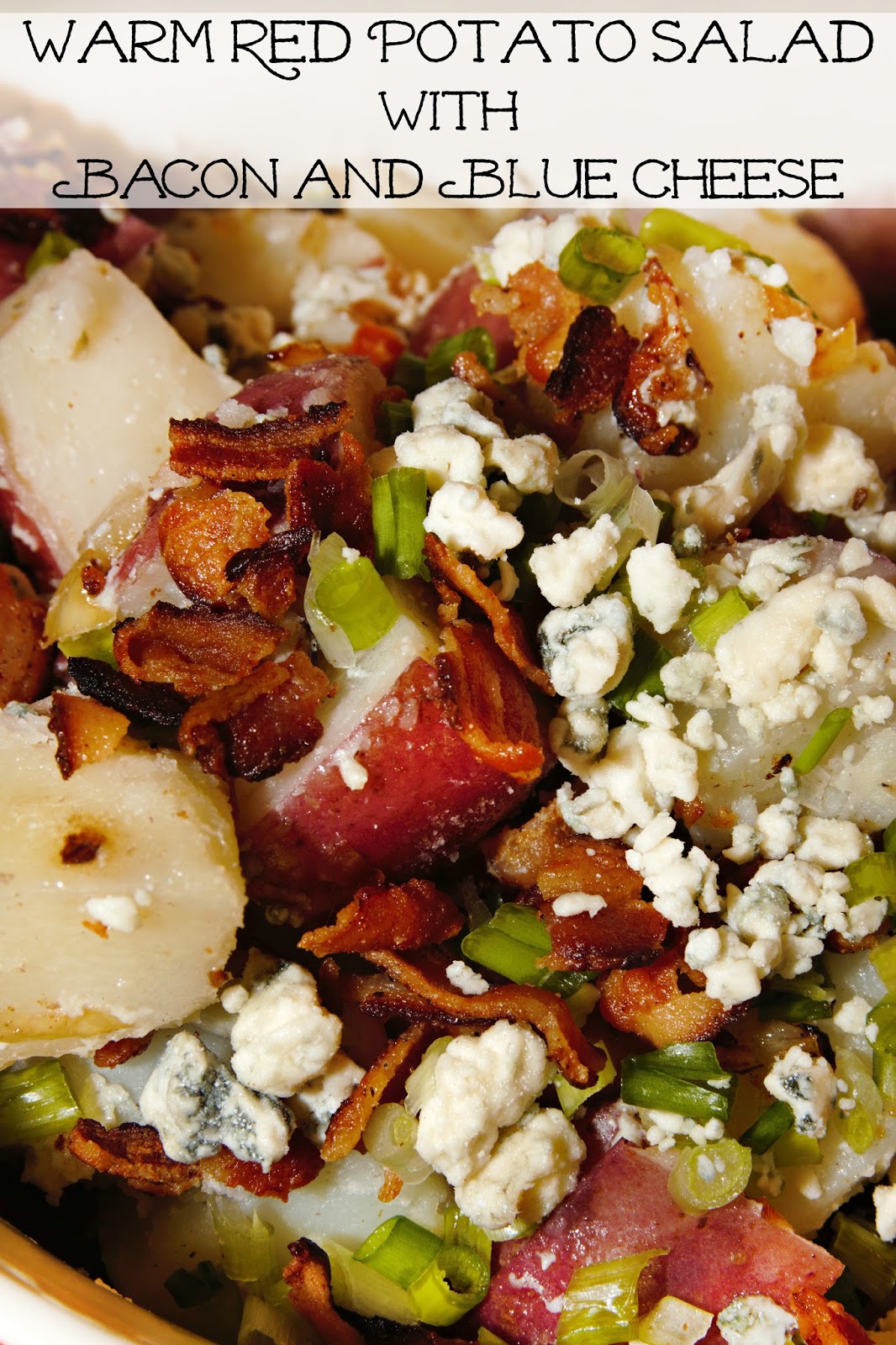 Warm Red Potato Salad With Bacon And Blue Cheese For The Love Of Food