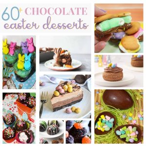 60+ Chocolate Easter Desserts - For the Love of Food